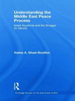 Understanding the Middle East Peace Process: Israeli Academia and the Struggle for Identity 0415775973 Book Cover