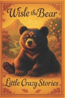 Wisle The Bear: Tatiana Esposito (Little Crazy Stories) B0FP3XZ36K Book Cover