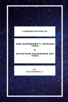 A Comparitive Study Of Shri Aurobindo S Integral Yoga & Vethathiri Maharishis Sky Yoga 8795885153 Book Cover