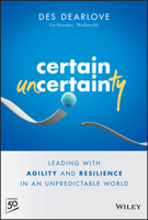 Certain Uncertainty: Leading with Agility and Resilience in an Unpredictable World 1394153457 Book Cover