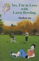Yes, I'm in Love with Lawn Bowling 1540861635 Book Cover