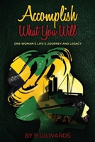 Accomplish What You Will: One Woman's Life's Journey and Legacy 1915522552 Book Cover