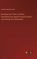 Das Wesen der Polizei zu näherer Feststellung ihres Begriffs und des Grundes und Umfangs ihrer Wirksamkeit 3368488457 Book Cover