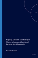 Loyalty, Dissent, and Betrayal: Modern Lithuania and East-Central European Moral Imagination 9042017279 Book Cover