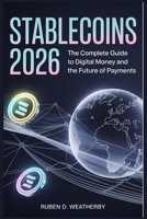 Stablecoins 2026: The Complete Guide to Digital Money and the Future of Payments B0GDP6L8L5 Book Cover