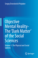 Objective Mental Reality- The 'Dark Matter' of the Social Sciences: Volume 1: The Physical and Social Spheres 3032111323 Book Cover