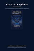 Crypto & Compliance: A Chartered Accountant's Guide to Navigating Digital Assets B0HD7RSD7W Book Cover