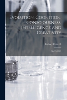 Evolution, Cognition, Consciousness, Intelligence and Creativity: No.73, 2003 1016741774 Book Cover