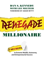 Renegade Millionaire: 7 Secrets To Extreme Wealth, Autonomy, And Entrepreneurial Success 1642251828 Book Cover