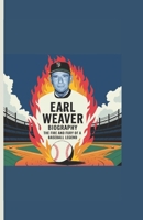 EARL WEAVER BIOGRAPHY: The Fire and Fury of a Baseball Legend B0DTB3RN7Q Book Cover