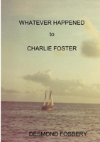 Whatever Happened To Charlie Foster 132652061X Book Cover