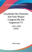 Geschichte Der Neuesten Zeit: Vom Wiener Congress Bis Zur Gegenwart, Volume 1 1168152062 Book Cover