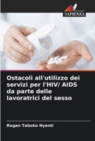 Ostacoli all'utilizzo dei servizi per l'HIV/ AIDS da parte delle lavoratrici del sesso (Italian Edition) 6208087694 Book Cover