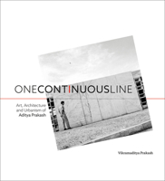 One Continuous Line: Art, Architecture and Urbanism of Aditya Prakash 8189995685 Book Cover