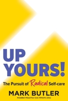 Up Yours!: The Pursuit of Radical Self-care 0645672408 Book Cover