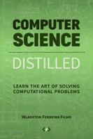 Computer Science Distilled: Learn the Art of Solving Computational Problems 0997316020 Book Cover