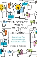 Democracy When the People Are Thinking: Revitalizing Our Politics Through Public Deliberation 0198820291 Book Cover