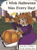 I Wish Halloween Was Every Day! 0578302098 Book Cover