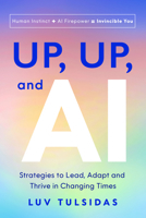 Up, Up, and AI: Strategies to Lead, Adapt and Thrive in Changing Times 1639081631 Book Cover