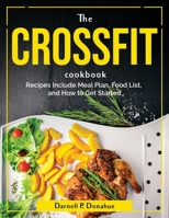 The Crossfit Cookbook: Recipes Include Meal Plan, Food List, and How to Get Started 1804381055 Book Cover