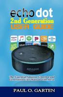 Echo Dot 2nd Generation User Guide: The Essential Amazon Echo Dot 2nd Generation User Manual with Alexa 1095654632 Book Cover