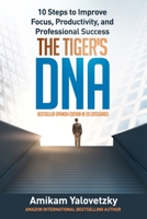 THE TIGER´s DNA: 10 Steps to Improve Focus, Productivity, and Professional Success B08WYG54F4 Book Cover