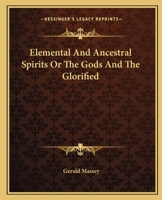 Elemental And Ancestral Spirits Or The Gods And The Glorified 160520305X Book Cover