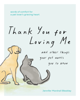 Thank You for Loving Me: And Other Things Your Pet Wants You to Know (Words of Comfort for a Pet Lover’s Grieving Heart) B0FVTWLBYP Book Cover