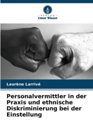 Personalvermittler in der Praxis und ethnische Diskriminierung bei der Einstellung 6205931559 Book Cover