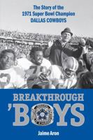 Breakthrough 'Boys: The Story of the 1971 Super Bowl Champion Dallas Cowboys 0760340390 Book Cover