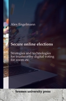Secure online elections: Strategies and technologies for trustworthy digital voting for zoom etc. 3689040337 Book Cover