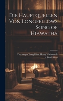 Die Hauptquellen von Longfellows Song of Hiawatha 1022249061 Book Cover