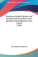 Krackawer Schreib-Calender Auff Das Jahr Nach Der Geburt Unsers Heylands Und Seeligmachers Jesu Christi, M.DCC.: Welches Wegen Gregorianischer Verbess 1166926699 Book Cover