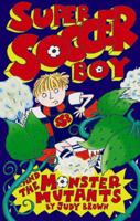 Super Soccer Boy and the Monster Mutants 1848122470 Book Cover