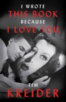 I Wrote This Book Because I Love You: Essays 1476739013 Book Cover