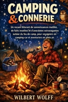 Camping & connerie: Un recueil hilarant de connaissances inutiles, de faits insolites et d'anecdotes extravagantes autour du feu de camp, pour ... et aventuriers en plein air (French Edition) B0GW4ZQKFW Book Cover