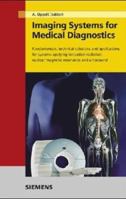 Imaging Systems for Medical Diagnosis: Fundamentals and Technical Solutions - X-Ray Diagnostics- Computed Tomography - Nuclear Medical Diagnostics - Magnetic Resonance Imaging - Ultrasound Technology 3800915642 Book Cover