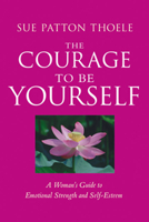 The Courage to Be Yourself: A Woman's Guide to Emotional Strength and Self-Esteem 156731192X Book Cover