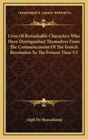 Lives Of Remarkable Characters Who Have Distinguished Themselves From The Commencement Of The French Revolution To The Present Time V2 1163244945 Book Cover