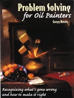 Problem Solving for Oil Painters: Recognizing What's Gone Wrong and How to Make It Right 0823040976 Book Cover