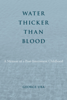 Water Thicker Than Blood: A Memoir of a Post-Internment Childhood 1439922578 Book Cover