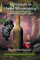 Techniques in Home Winemaking: The Comprehensive Guide to Making Chateau-Style Wines 1550652362 Book Cover