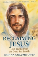Biblical Secrets and Lost Teachings Book 2: Reclaiming Jesus B0GJK91HYW Book Cover
