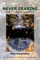 Never Ceasing: God's Faithfulness in Grief 1737862808 Book Cover
