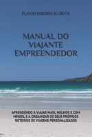 MANUAL DO VIAJANTE EMPREENDEDOR: APRENDENDO A VIAJAR MAIS, MELHOR E COM MENOS, E A ORGANIZAR OS SEUS PRÓPRIOS ROTEIROS DE VIAGENS PERSONALIZADOS (Portuguese Edition) 1697103251 Book Cover