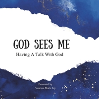 God Sees Me: Having A Talk With God B0CR86YHK3 Book Cover