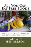 All You Can Eat Free Foods: A Specialty List Companion of the 5 Points Diet Plan 1543155278 Book Cover