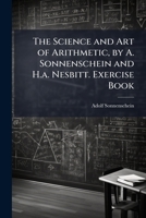 The Science and Art of Arithmetic, by A. Sonnenschein and H.a. Nesbitt. Exercise Book 1023848759 Book Cover