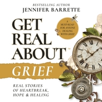 Get Real About Grief: Real Stories of Heartbreak, Hope, and Healing B0H7KDP66F Book Cover