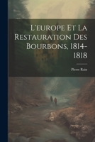 L'europe Et La Restauration Des Bourbons, 1814-1818 1021658464 Book Cover
